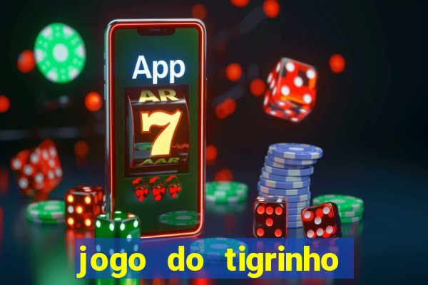 jogo do tigrinho gratis sem deposito